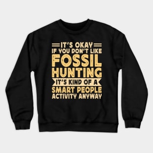 It's Okay If You Don't Like Fossil Hunting It's Kind Of A Smart People Activity Anyway T shirt For Women Crewneck Sweatshirt